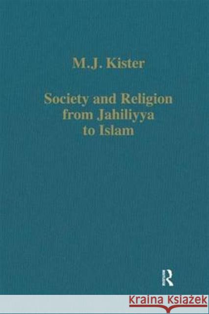 Society and Religion from Jahiliyya to Islam M J Kister 9780860782773 ASHGATE PUBLISHING
