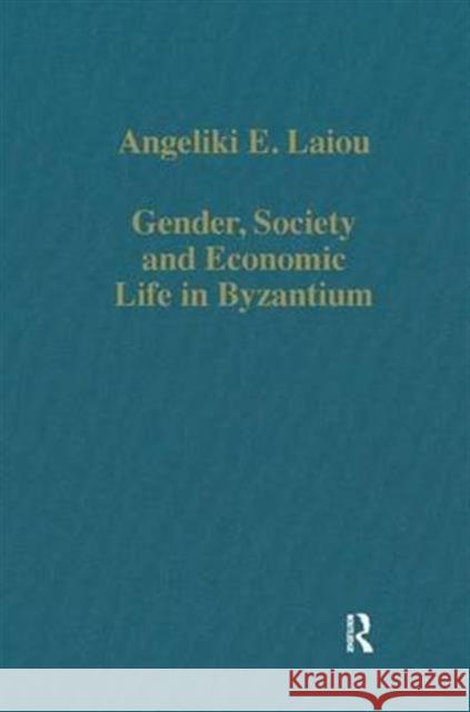 Gender, Society and Economic Life in Byzantium Angeliki E. Laiou 9780860783220 Routledge
