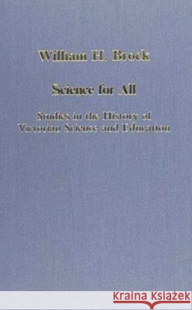 Science for All: Studies in the History of Victorian Science and Education Brock, William H. 9780860785422 Variorum
