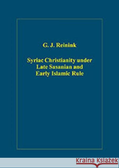 Syriac Christianity Under Late Sasanian and Early Islamic Rule Reinink, G. J. 9780860789758 Ashgate Publishing Limited