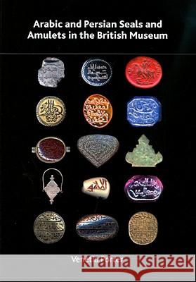 Arabic and Persian Seals and Amulets in the British Museum Venetia Porter Shailendra Bandhare Robert Hoyland 9780861591602