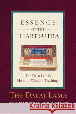 Essence of the Heart Sutra: The Dalai Lama's Heart of Wisdom Teachings His Holiness Tenzin Gyatso the Dalai Lama, Thupten Jinpa 9780861712847