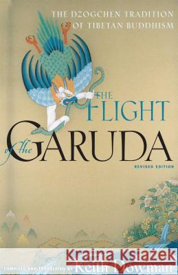 The Flight of the Garuda: The Dzogchen Tradition of Tibetan Buddhism Dowman, Keith 9780861713677 Wisdom Publications (MA)