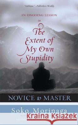 Novice to Master: An Ongoing Lesson in the Extent of My Own Stupidity Soko Morinaga Belenda Attaway Yamakawa 9780861713936 Wisdom Publications (MA)