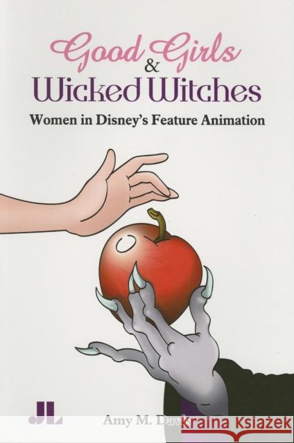 Good Girls and Wicked Witches: Changing Representations of Women in Disney's Feature Animation Davis, Amy M. 9780861966738 Indiana University Press