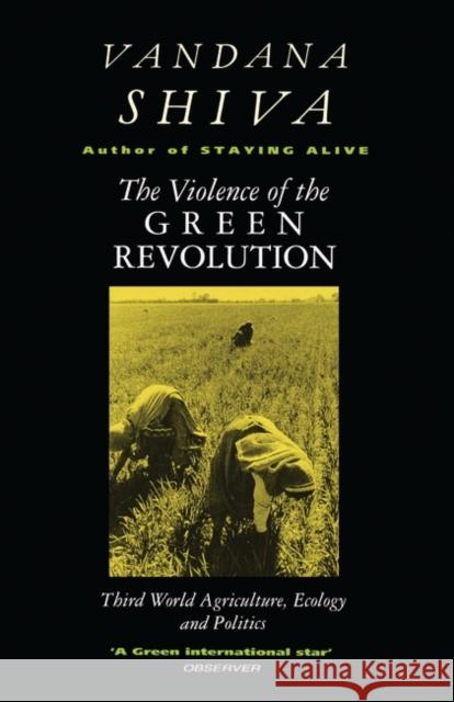 The Violence of the Green Revolution: Third World Agriculture, Ecology and Politics Shiva, Vandana 9780862329655
