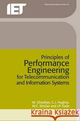 Principles of Performance Engineering for Telecommunication and Information Systems C. J. Hughes J. P. Eade M. Ghanbari 9780863416392 Institution of Engineering & Technology