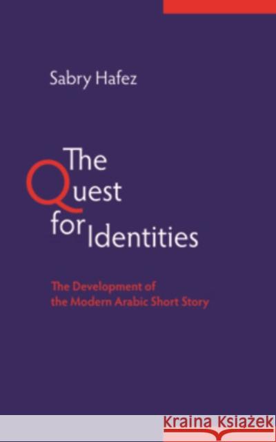 The Quest for Identities: The Development of the Modern Arabic Short Story Sabry Hafez 9780863563638 Saqi Books