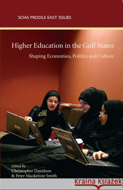 Higher Education in the Gulf States: Shaping Economies, Politics and Cultures Christopher Davidson, Peter Mackenzie Smith 9780863566974