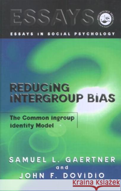 Reducing Intergroup Bias : The Common Ingroup Identity Model Samuel L. Gaertner John Dovidio 9780863775710 Taylor & Francis Group
