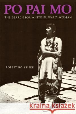 Po Pai Mo, The Search for White Buffalo Woman, Life Among the Native Americans Robert Boissiere 9780865340244 Sunstone Press