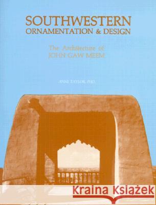 Southwestern Ornamentation & Design: The Architecture of John Gaw Meem Anne Taylor 9780865340695 Sunstone Press