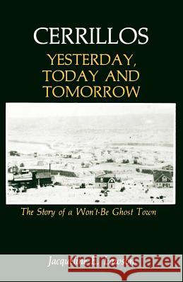 Cerrillos, Yesterday, Today and Tomorrow: The Story of a Won't-Be Ghost Town Lawson, Jacqueline 9780865341302 Sunstone Press