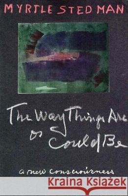 The Way Things Are or Could Be, A New Consciousness Myrtle Stedman 9780865342552 Sunstone Press