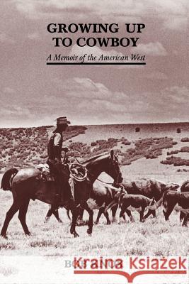 Growing Up to Cowboy: A Memoir of the American West Knox, Bob 9780865343535