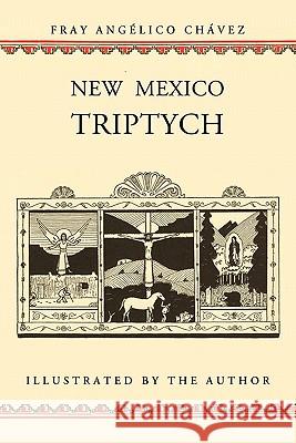 New Mexico Triptych Angelico Chavez Fray Angelico Chavez 9780865347717 Sunstone Press