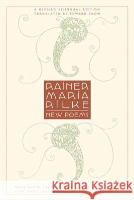 New Poems: A Revised Bilingual Edition Rainer Maria Rilke Edward A. Snow 9780865476127 North Point Press