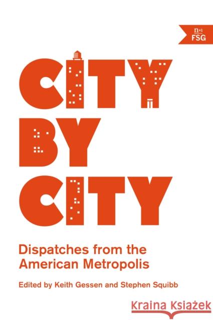 City by City: Dispatches from the American Metropolis Keith Gessen Stephen Squibb 9780865478312 N + 1