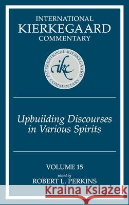 International Kierkegaard Commentary Volume 15: Upbuilding Discourses in Various Spirits Perkins, Robert L. 9780865548008 Mercer University Press