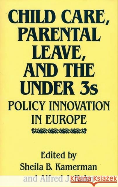 Child Care, Parental Leave, and the Under 3s: Policy Innovation in Europe Kahn, Alfred 9780865690370 Auburn House Pub. Co.