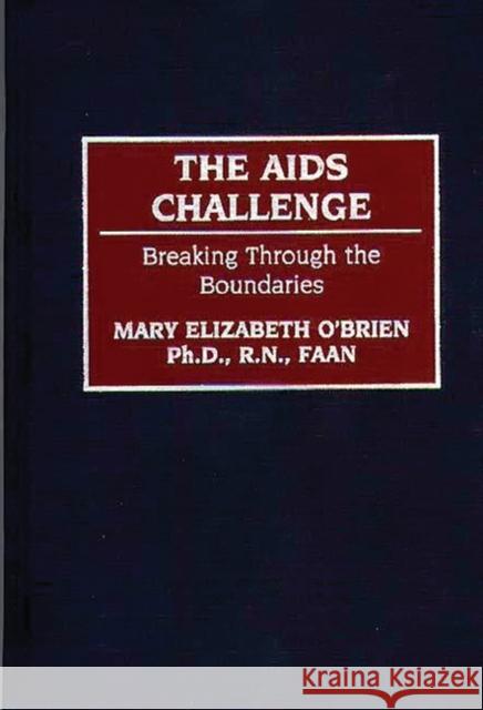 The AIDS Challenge: Breaking Through the Boundaries O'Brien, Mary 9780865692473 Praeger Publishers