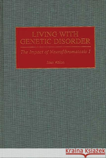 Living with Genetic Disorder: The Impact of Neurofibromatosis 1 Ablon, Joan 9780865692879 Auburn House Pub. Co.