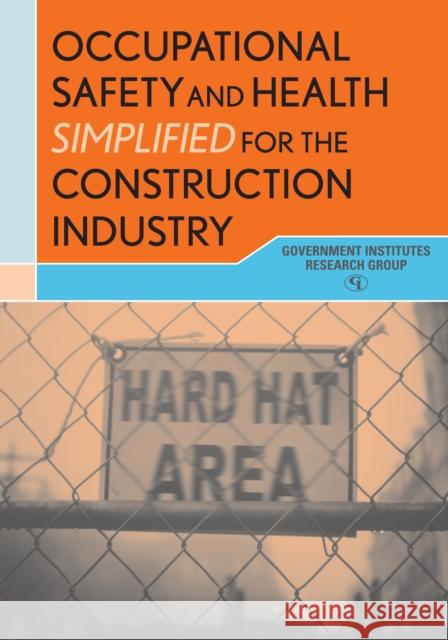 Occupational Safety and Health Simplified for the Construction Industry Government Institutes Research Group 9780865870215 Government Institutes