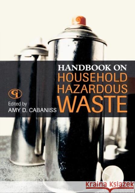 Handbook on Household Hazardous Waste Amy D. Cabaniss 9780865871632 Scarecrow Press