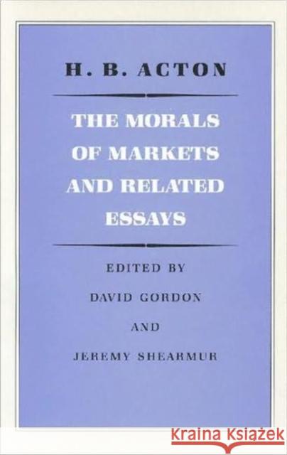 Morals of Markets & Related Essays H B Acton 9780865971066 Liberty Fund Inc