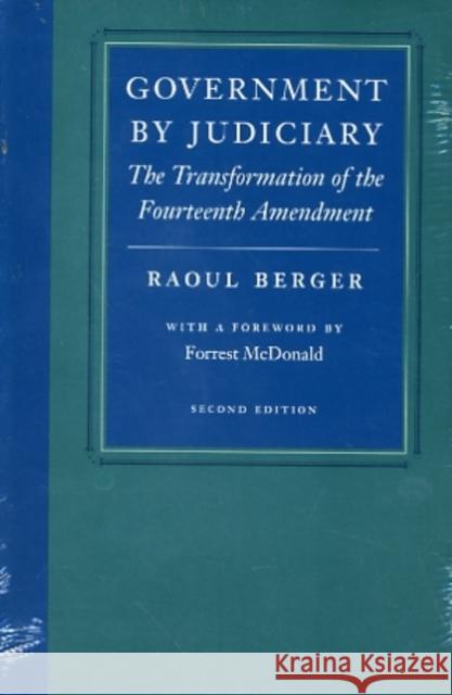 Government by Judiciary: The Transformation of the Fourteenth Amendment Berger, Raoul 9780865971448 LIBERTY FUND INC.,U.S.
