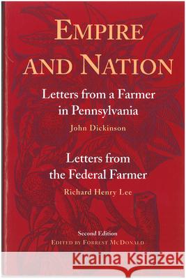 Empire & Nation, 2nd Edition: Letters from a Farmer in Pennsylvania / Letters from a Federal Farmer Forrest McDonald 9780865972032
