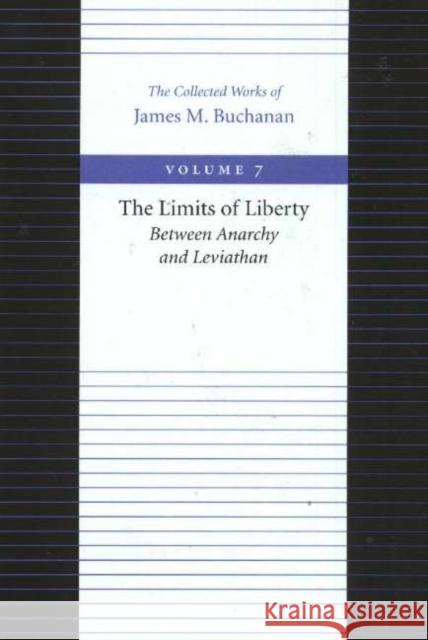 Limits of Liberty -- Between Anarchy & Leviathan James Buchanan 9780865972254