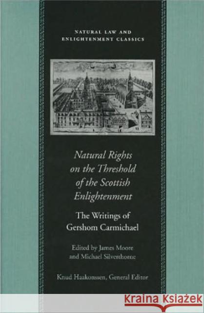 Natural Rights on the Threshold of the Scottish Enlightenment: The Writings of Gershom Carmichael Carmichael, Gershom 9780865973190 LIBERTY FUND INC.,U.S.
