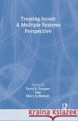 Treating Incest: A Multiple Systems Perspective Trepper, Terry S. 9780866565127
