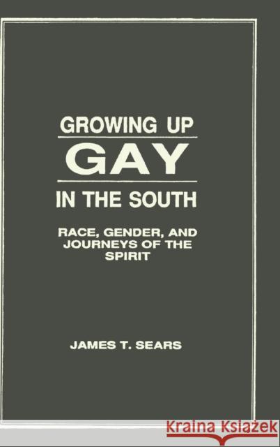Growing Up Gay in the South: Race, Gender, and Journeys of the Spirit Sears, James 9780866569118