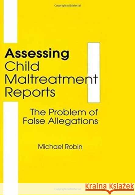 Assessing Child Maltreatment Reports : The Problem of False Allegations Michael Robin 9780866569316 Haworth Press