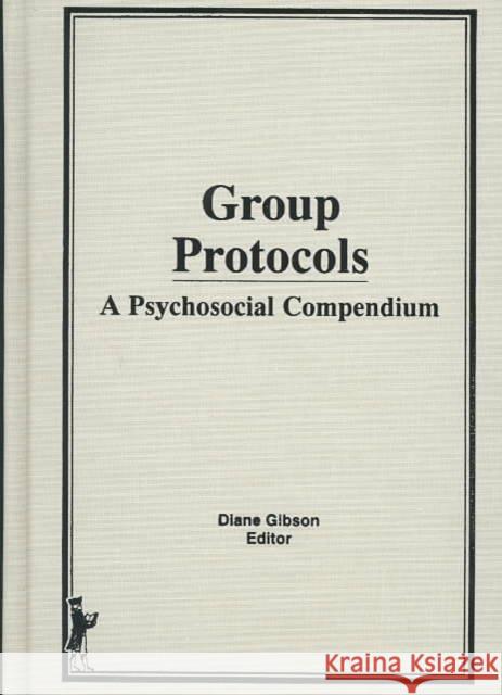Group Protocols : A Psychosocial Compendium Diane Gibson 9780866569699 Haworth Press