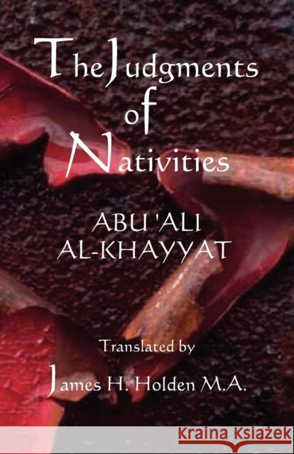 The Judgments of Nativities Ali Al-Khayyat Ab Yahya Ibn Ghalib Khayyat James Herschel Holden 9780866903394