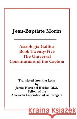 Astrologia Gallica Book 25 Jean-Baptiste Morin James Herschel Holden 9780866905848