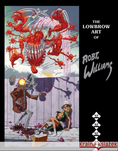 The Lowbrow Art Of Robert Williams (new Hardcover Edition) Robert Williams 9780867198904