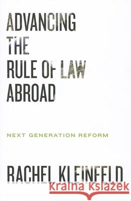 Advancing the Rule of Law Abroad: Next Generation Reform Kleinfeld, Rachel 9780870033483