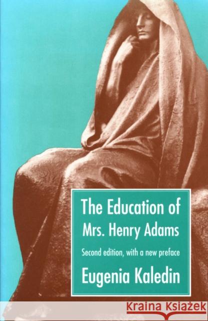 The Education of Mrs. Henry Adams Eugenia Kaledin 9780870239137 University of Massachusetts Press