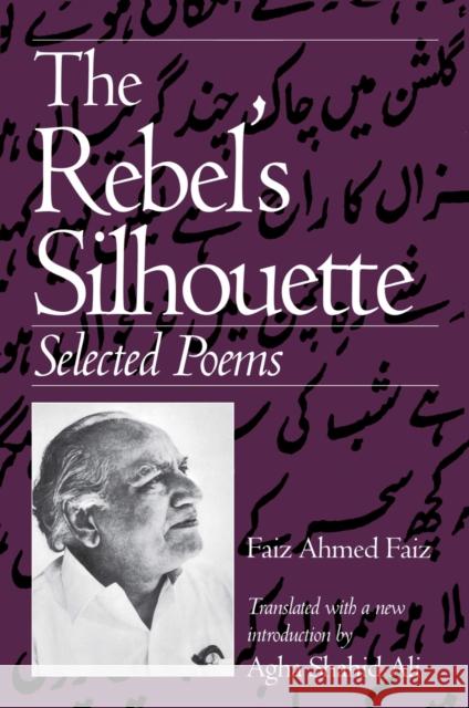 The Rebel's Silhouette: Selected Poems Faiz, Faiz Ahmed 9780870239755 University of Massachusetts Press