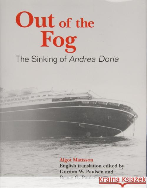 Out of the Fog: The Sinking of Andrea Doria Algot Mattsson Gordon Paulsen Richard E. Fisher 9780870335457