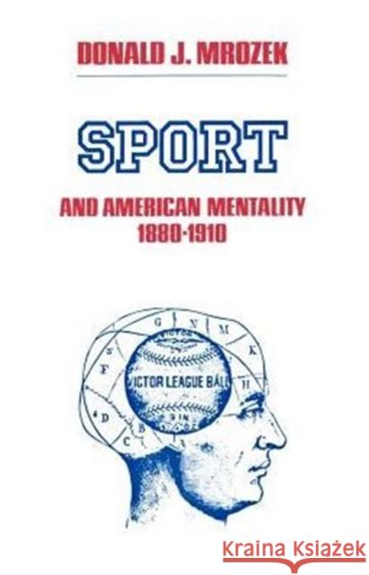 Sport and American Mentality, 1880-1910 Mrozek, Donald J. 9780870493959 University of Tennessee Press