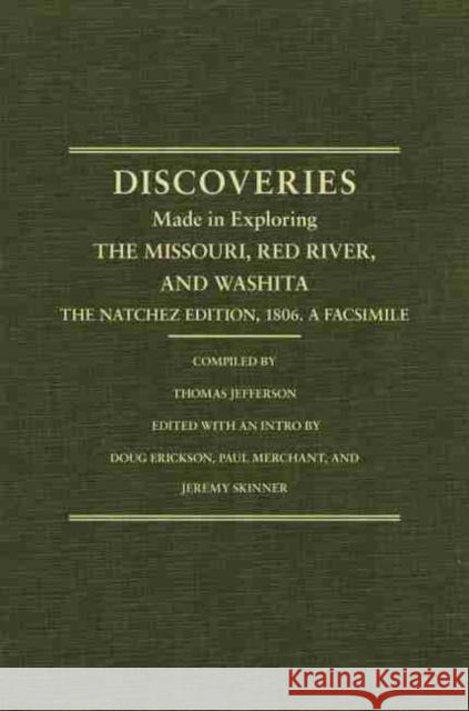 Jefferson's Western Explorations: Discoveries Made in Exploring the Missouri, Red River and Washita....the Natchez Edition, 1806. a Facsimile. United States                            Doug Erickson Jeremy Skinner 9780870623356 Arthur H. Clark Company