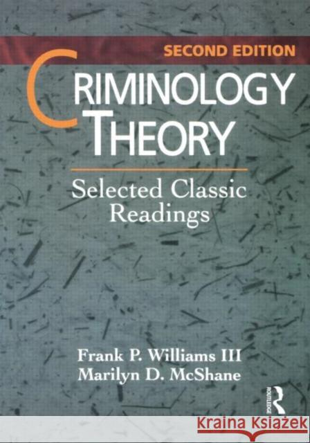 Criminology Theory: Selected Classic Readings Williams III, Frank 9780870842016