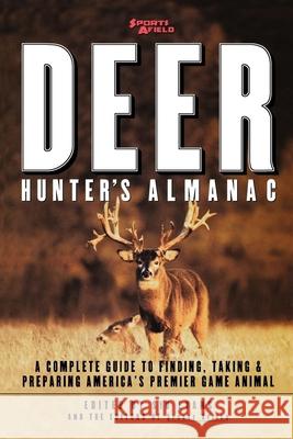 Sports Afield's Deer Hunter's Almanac: A Complete Guide to Finding, Taking and Preparing America's Premier Game Animal Sid Evans Sports Afield                            Grubbs Ju Evans 9780871136435 Atlantic Monthly Press