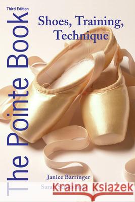 The Pointe Book: Shoes, Training, Technique Janice Barringer 9780871273550