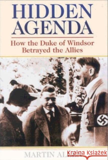 Hidden Agenda: How the Duke of Windsor Betrayed the Allies Allen, Martin 9780871319937 M. Evans and Company